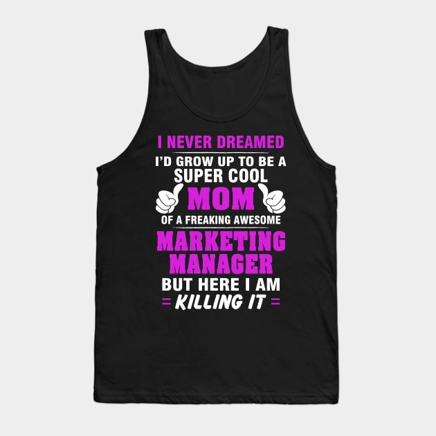 Marketing Manager Mom  – Cool Mom Of Freaking Awesome Marketing Manager Tank Top by isidrobrooks